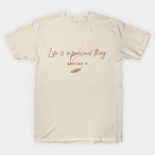 life is precious thing, cherish it. T-Shirt